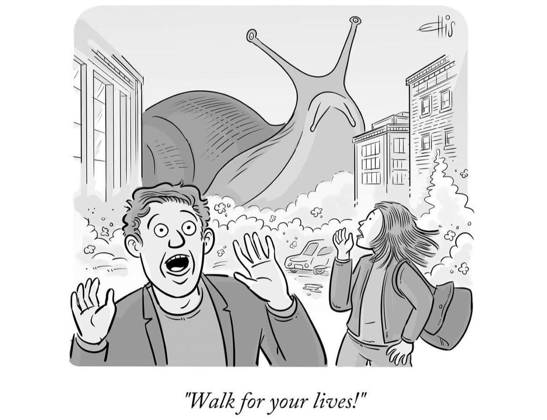 Black and white cartoon of a giant snail about to attack a city captioned "Walk for your lives!"